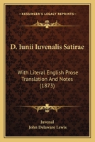 D. Iunii Iuvenalis Satirae: With Literal English Prose Translation And Notes 1436817706 Book Cover