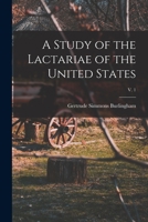 A Study of the Lactariae of the United States; v. 1 1014141125 Book Cover