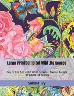 Large Print Dot to Dot Wild Life Scenes: Easy to Red Dot to Dot Wild Life Nature Garden Animals For Adults and Seniors 1796878286 Book Cover