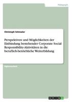 Perspektiven und M�glichkeiten der Einbindung bestehender Corporate Social Responsibility-Aktivit�ten in die beruflich-betriebliche Weiterbildung 3640639014 Book Cover