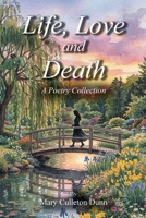 Life, Love and Death: A Poetry Collection B0H46WG5SK Book Cover