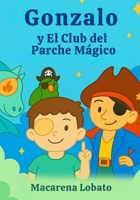 Gonzalo y El Club del Parche Mágico: Un cuento para niños valientes que llevan parche en el ojo B0FJWS2MFF Book Cover