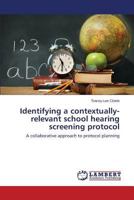Identifying a contextually-relevant school hearing screening protocol: A collaborative approach to protocol planning 3659252085 Book Cover
