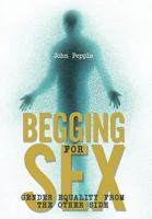 Begging for Sex: Gender Equality from the Other Side 146857406X Book Cover