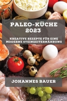 Paleo-Küche 2023: Kreative Rezepte für eine moderne Steinzeiternährung 1783817887 Book Cover