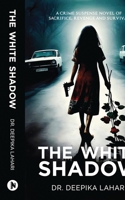 The White Shadow: A Crime Suspense Novel of Sacrifice, Revenge and Survival B0CS7D57LS Book Cover