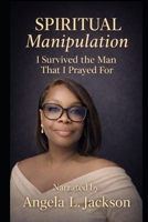 Spiritual Manipulation: I Survived The Man That I Prayed For (Posture Shift) B0GCYP9P85 Book Cover
