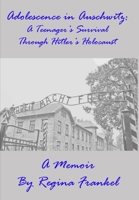 Adolescence in Auschwitz: A Teenager's Survival Through Hitler's Holocaust 0557456053 Book Cover