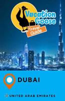 Vacation Goose Travel Guide Dubai United Arab Emirates 1548003050 Book Cover