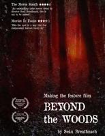 Making the feature film: Beyond the Woods: Making the feature film: Beyond the Woods 1544179499 Book Cover