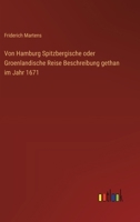 Von Hamburg Spitzbergische oder Groenlandische Reise Beschreibung gethan im Jahr 1671 (German Edition) 3368385321 Book Cover