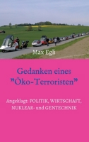 Gedanken eines Öko-Terroristen: Angeklagt: Politik, Wirtschaft, Nuklear- und Gentechnik 3347060776 Book Cover