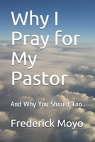 Why I Pray for My Pastor: And Why You Should Too B08P1H4JSY Book Cover