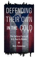 Defending Their Own in the Cold: The Cultural Turns of U.S. Puerto Ricans 0252085582 Book Cover