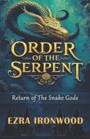 Order of The Serpent: Return of The Snake Gods B0DF5J4K34 Book Cover
