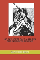 130 Bad Jokes Dalla Spagna Che Incidente Suicidio B08QRVJ442 Book Cover