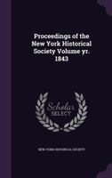 Proceedings of the New York Historical Society; Volume yr. 1843 9354506682 Book Cover