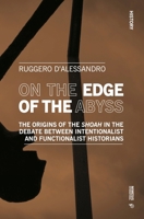 On the Edge of the Abyss: The Origins of the Shoah in the Debate Between Intentionalist and Functionalist Historians 8869774066 Book Cover