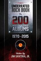 Underrated Rock Book: The 200 Most Overlooked Albums 1970-2015 172284518X Book Cover