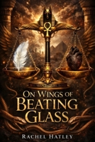 On Wings of Beating Glass (The Thrones of Judgment) 1067477101 Book Cover