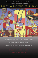 The Way We Think: Conceptual Blending and the Mind's Hidden Complexities 046508785X Book Cover