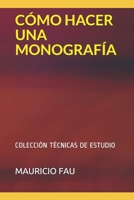 CÓMO HACER UNA MONOGRAFÍA: COLECCIÓN TÉCNICAS DE ESTUDIO 9871719221 Book Cover