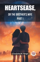 Heartsease, Or The Brother's Wife PART I 9362769913 Book Cover