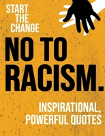 No to Racism: Inspirational, powerful quotes against prejudice and racism - Anti-Racism Starts With Me B08BF2PHPQ Book Cover