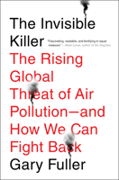 The Invisible Killer: The Rising Global Threat of Air Pollution- and How We Can Fight Back 1612197833 Book Cover