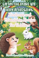Wiktor the Brave Hedgehog: Kindness and Friendship Stories for Toddlers: | 21 Gentle Short Bedtime Stories for Young Children B0F53RT9X5 Book Cover