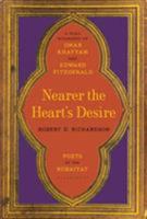 Nearer the Heart's Desire: Poets of the Rubaiyat: A Dual Biography of Omar Khayyam and Edward FitzGerald 1620406535 Book Cover