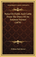 Notes On Fields And Cattle From The Diary Of An Amateur Farmer 1146947992 Book Cover