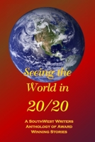 Seeing the World in 20/20: A SouthWest Writers Anthology of Award Winning Stories B08HV8HPTD Book Cover