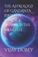 THE ASTROLOGY OF GANDANTA BIRTHS: A JOURNEY THROUGH THE ELEMENTS B0DXP9H963 Book Cover