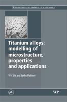 Titanium alloys: Modelling of microstructure, properties and applications 1845693752 Book Cover