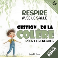 Respire avec le Saule: Une histoire apaisante et des outils pratiques pour aider votre enfant à gérer sa colère et calmer ses émotions en cas de crise (Aider les enfants à gérer leurs émotions) B0G3P2NNXZ Book Cover