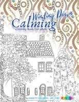 WINDING DOWN calming coloring books for adults: Variety coloring - ME TIME: New release coloring books for adults 2020, coloring book adults relaxation B08B39MQRG Book Cover