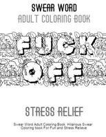 Swear Word Adult Coloring Book: 30 Hillarious and Stress Relief Swear Words to Color 1523898208 Book Cover