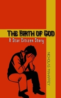 The Birth of God: A Star Citizen Story B0FLF3H6FN Book Cover