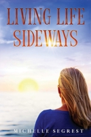 Living Life Sideways: True Story of Heart-Pounding Adventure & Heart-Wrenching Survival B0CRJPR77M Book Cover