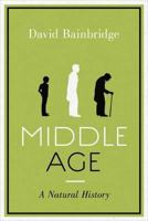 Middle age: a natural history 184627267X Book Cover