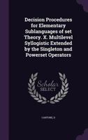 Decision procedures for elementary sublanguages of set theory. X. Multilevel syllogistic extended by the singleton and powerset operators 1342003284 Book Cover