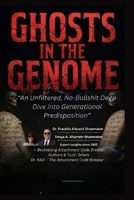 GHOSTS IN THE GENOME: An Unfiltered, No-Bullshit Deep Dive into Generational Predisposition B0H2HM8QYM Book Cover