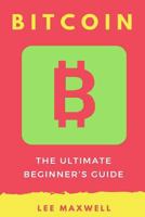 Bitcoin: The Ultimate Beginner's Guide 1542315239 Book Cover