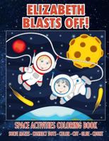 Elizabeth Blasts Off! Space Activities Coloring Book: Solve Mazes - Connect Dots - Color - Cut - Glue - Count 1720928886 Book Cover