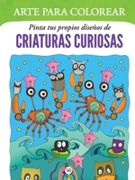 Arte para colorear: Pinta tus propios diseños de criaturas curiosas (Spanish Edition) 6313004515 Book Cover