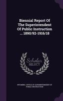 Biennial Report Of The Superintendent Of Public Instruction ... 1890/92-1916/18 1348217685 Book Cover