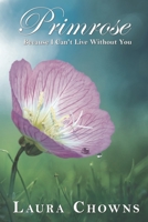 Primrose: Because I Can't Live Without You B08QS5632H Book Cover