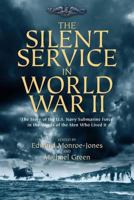 The Silent Service in World War II: The Story of the U.S. Navy Submarine Force in the Words of the Men Who Lived It 1612001254 Book Cover