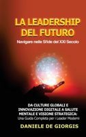 La Leadership del Futuro: Navigare nelle Sfide del XXI Secolo: Da Culture Globali e Innovazione Digitale a Salute Mentale e Visione Strategica: Una ... per i Leader Moderni (Italian Edition) B0CM56F8FM Book Cover